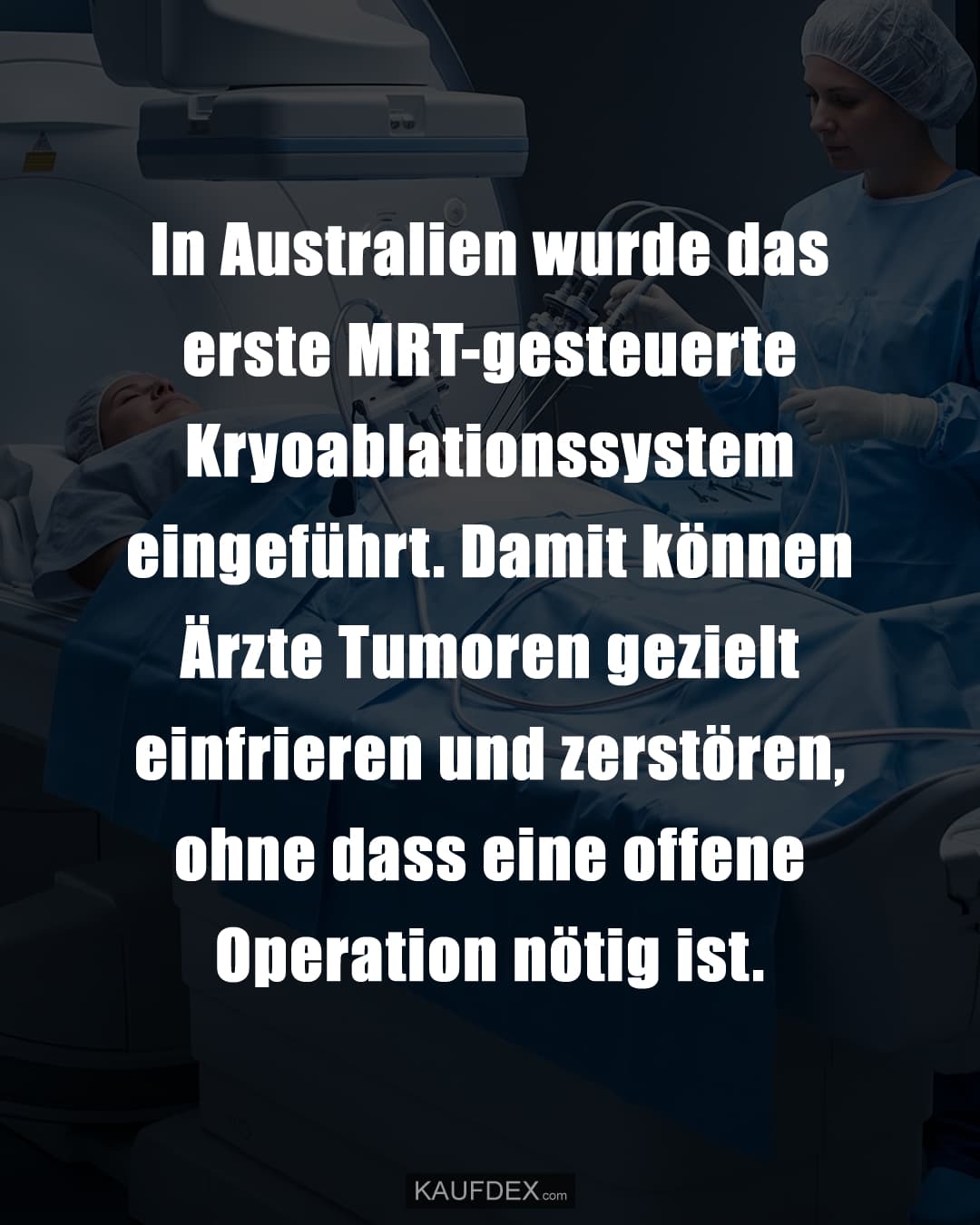In Australien wurde das erste MRT-gesteuerte Kryoablationssystem eingeführt. Damit können Ärzte Tumoren gezielt einfrieren und zerstören, ohne dass eine offene Operation nötig ist.