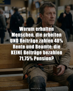 Warum erhalten Menschen, die arbeiten UND Beiträge zahlen 48% Rente und Beamte, die KEINE Beiträge bezahlen 71,75% Pension?