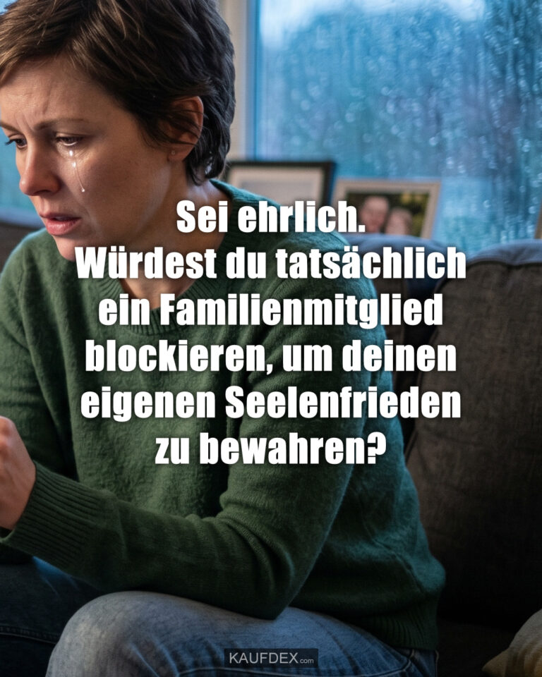 Sei ehrlich. Würdest du tatsächlich ein Familienmitglied blockieren, um deinen eigenen Seelenfrieden zu bewahren?