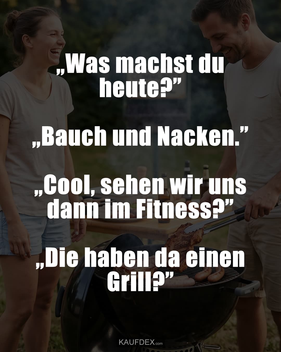 „Was machst du heute?” „Bauch und Nacken.” „Cool, sehen wir uns dann im Fitness?” „Die haben da einen Grill?”