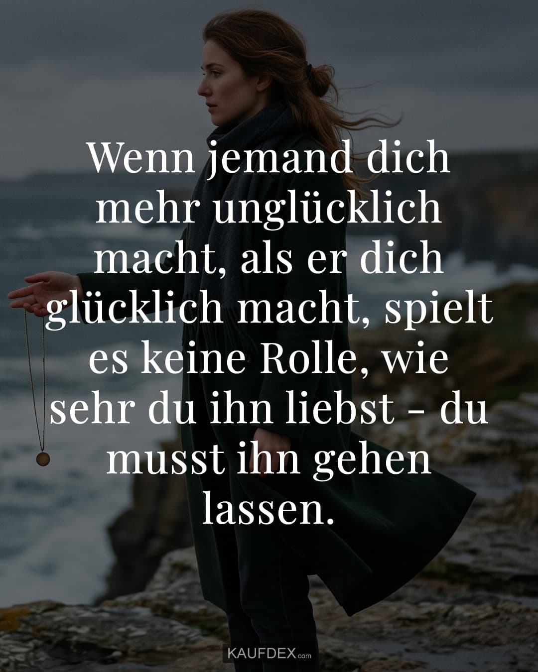 Wenn jemand dich mehr unglücklich macht, als er dich glücklich macht, spielt es keine Rolle, wie sehr du ihn liebst – du musst ihn gehen lassen.