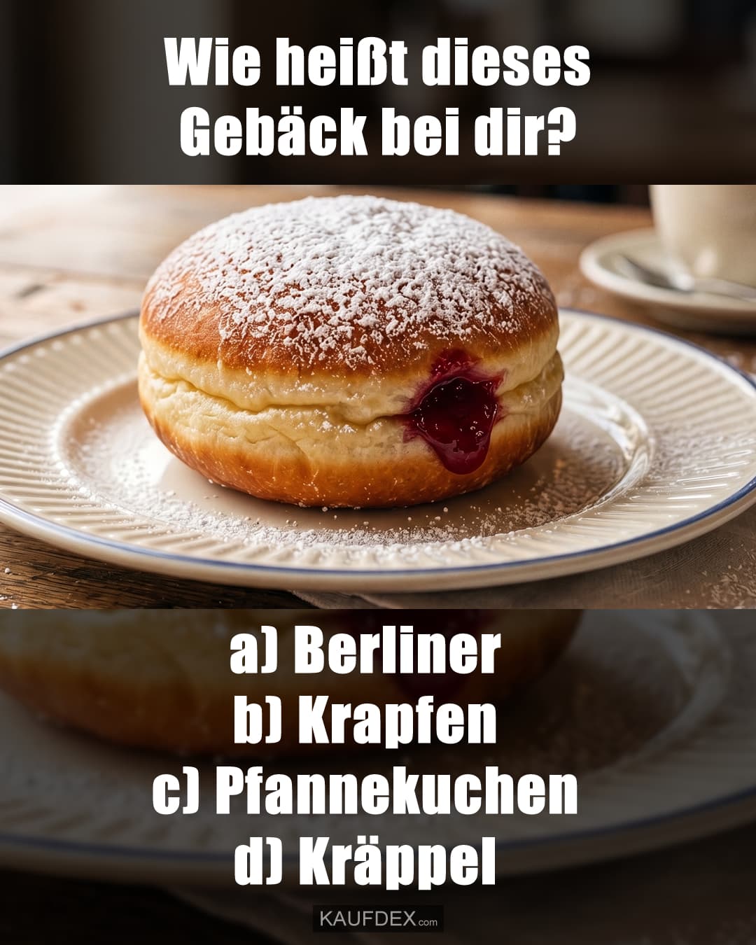 Wie heißt dieses Gebäck bei dir? a) Berliner b) Krapfen c) Pfannekuchen d) Kräppel