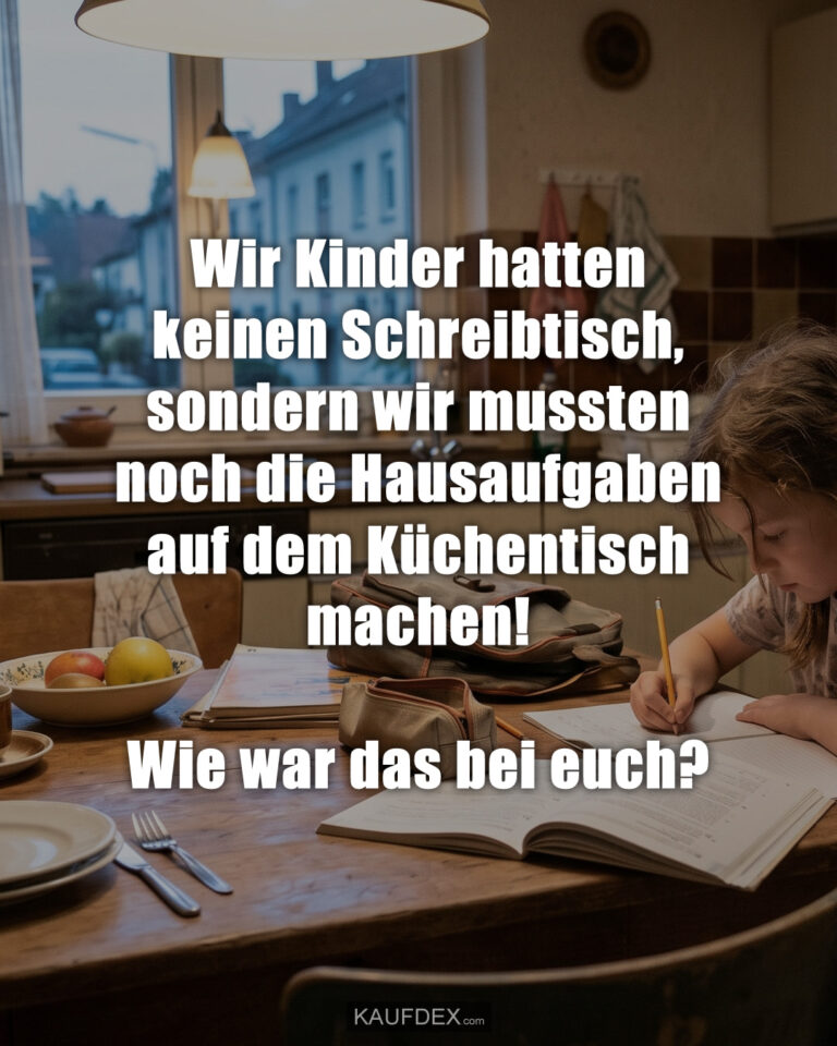 Wir Kinder hatten keinen Schreibtisch, sondern wir mussten noch die Hausaufgaben auf dem Küchentisch machen! Wie war das bei euch?