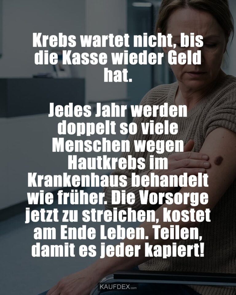 Krebs wartet nicht, bis die Kasse wieder Geld hat. 💔 Jedes Jahr werden doppelt so viele Menschen wegen Hautkrebs im Krankenhaus behandelt wie früher. Die Vorsorge jetzt zu streichen, kostet am Ende Leben. Teilen, damit es jeder kapiert! 🙏