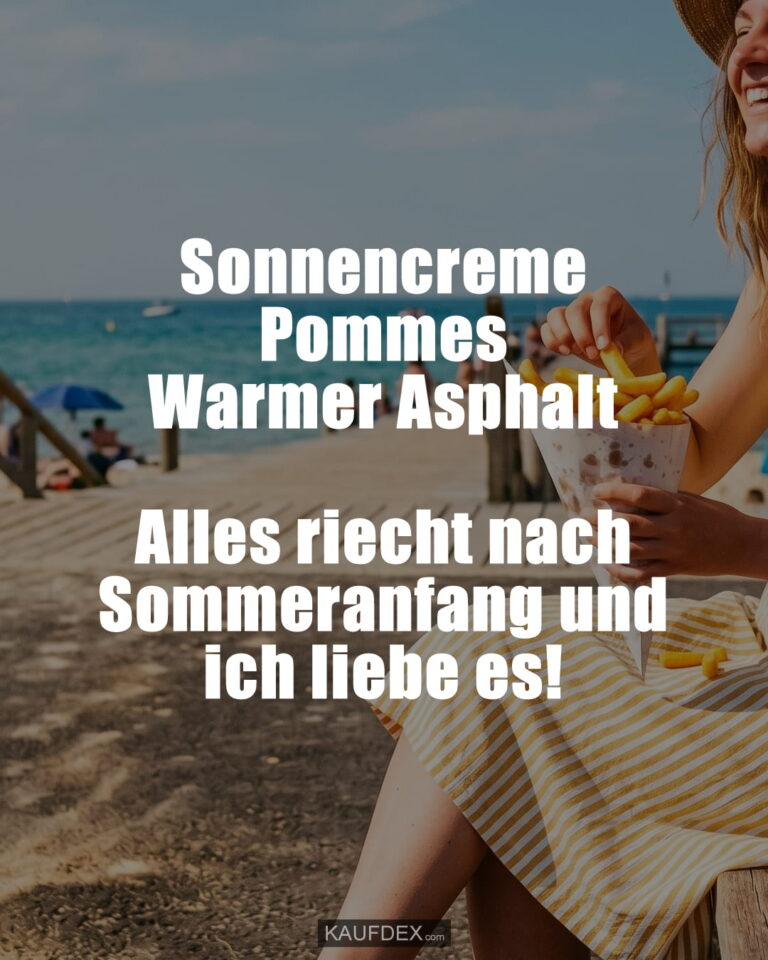 Sonnencreme Pommes Warmer Asphalt Alles riecht nach Sommeranfang und ich liebe es!