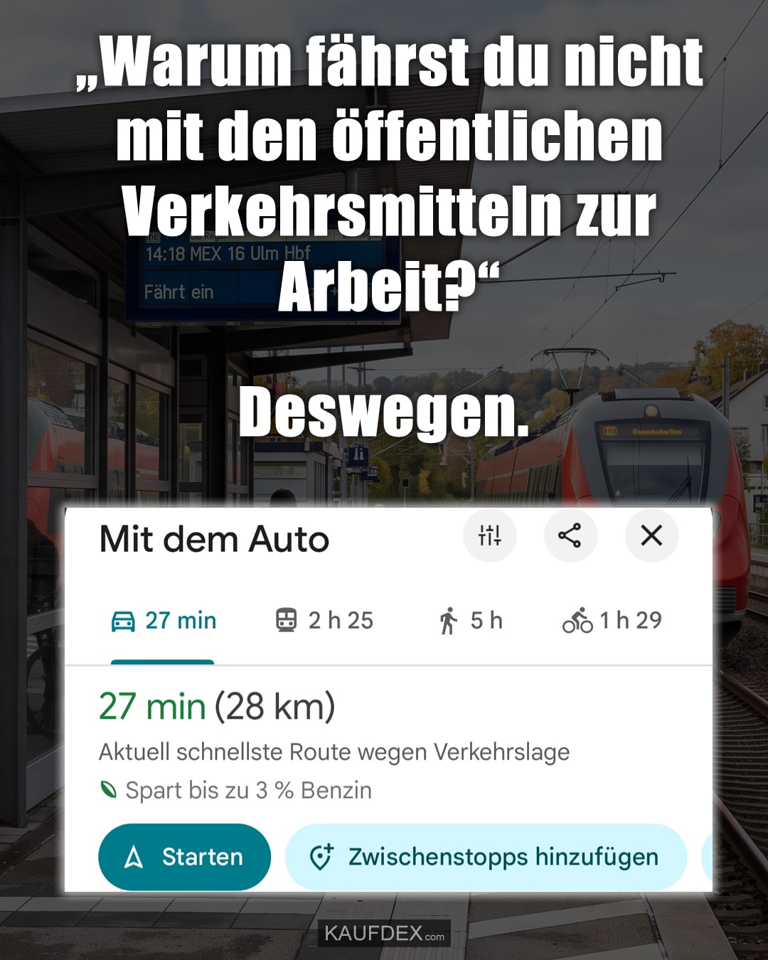 „Warum fährst du nicht mit den öffentlichen Verkehrsmitteln zur Arbeit?“ Deswegen.