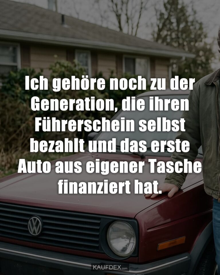 Ich gehöre noch zu der Generation, die ihren Führerschein selbst bezahlt und das erste Auto aus eigener Tasche finanziert hat.