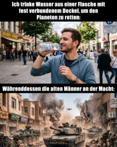 Ich trinke Wasser aus einer Flasche mit fest verbundenem Deckel, um den Planeten zu retten: Währenddessen die alten Männer an der Macht: