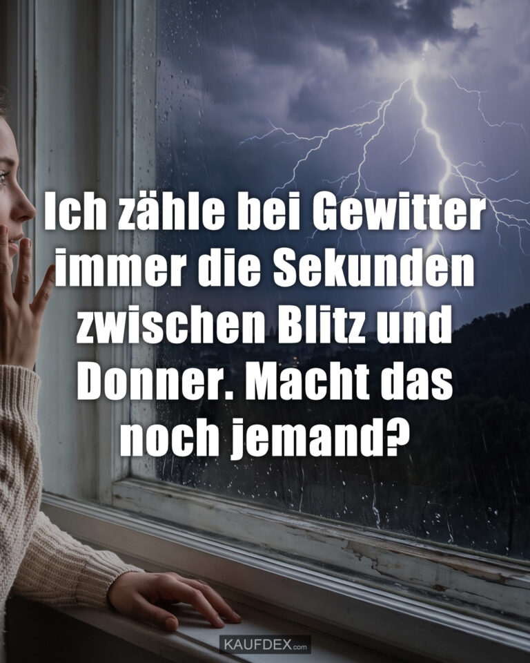 Ich zähle bei Gewitter immer die Sekunden zwischen Blitz und Donner. Macht das noch jemand?