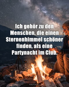 Ich gehör zu den Menschen, die einen Sternenhimmel schöner finden, als eine Partynacht im Club.
