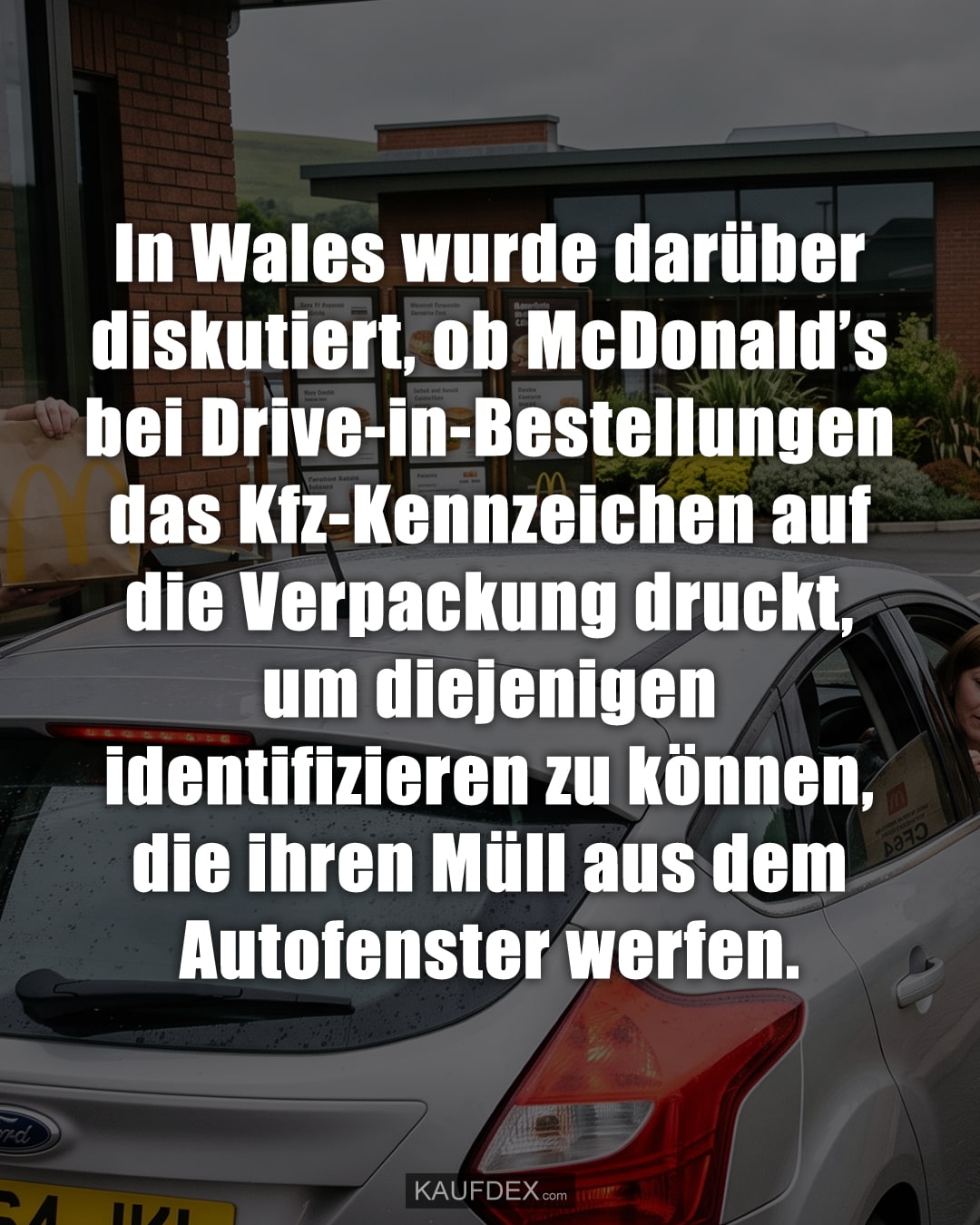In Wales wurde darüber diskutiert, ob McDonald’s bei Drive-in-Bestellungen das Kfz-Kennzeichen auf die Verpackung druckt, um diejenigen identifizieren zu können, die ihren Müll aus dem Autofenster werfen.